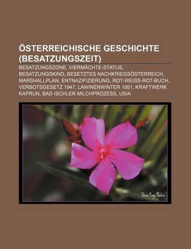 Osterreichische Geschichte (Besatzungszeit): Besatzungszone, Viermachte-Status, Besatzungskind, Besetztes Nachkriegsosterreich, Marshallplan(German)