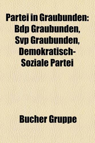 Partei in Graub Nden: BDP Graub Nden, Svp Graub Nden, Demokratisch-Soziale Partei(German)