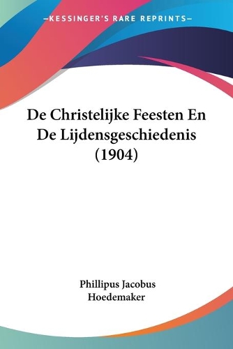 De Christelijke Feesten En De Lijdensgeschiedenis (1904)
