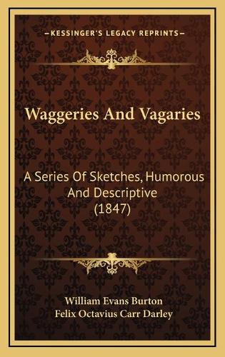 Waggeries And Vagaries: A Series Of Sketches, Humorous And Descriptive (1847)