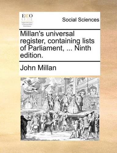 Millan's Universal Register, Containing Lists of Parliament, ... Ninth Edition.