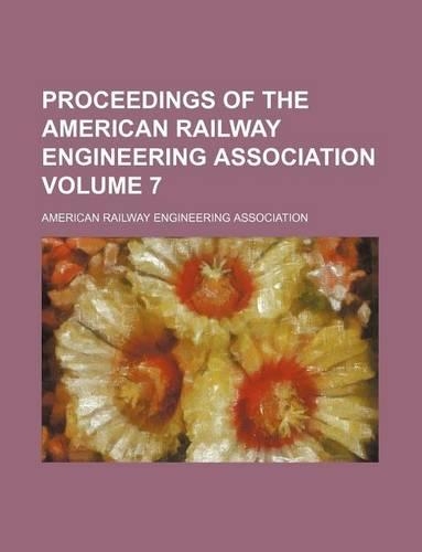 Proceedings of the American Railway Engineering Association Volume 7: (English)