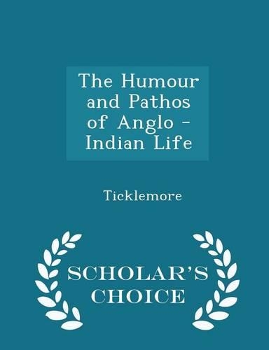 The Humour and Pathos of Anglo - Indian Life - Scholar's Choice Edition: (English)