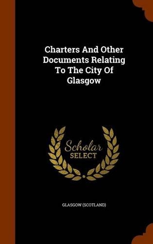 Charters And Other Documents Relating To The City Of Glasgow: (English)