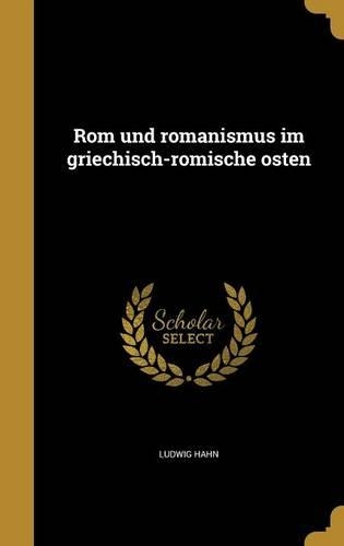 Rom und romanismus im griechisch-ro¨mische osten