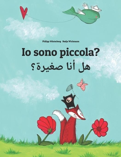 Io sono piccola? هل أنا صغيرة؟: Libro illustrato per bambini: italiano-araba (Edizione bilingue)(Libri Bilingue (Italiano-Arabo) Di Philipp Winterberg)