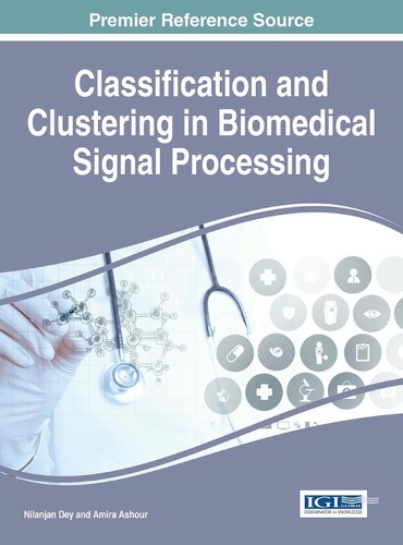Classification and Clustering in Biomedical Signal Processing: (Advances in Medical Technologies and Clinical Practice)