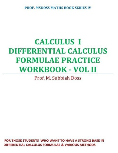 Differential Calculus Formulae Practice Workbook: Calculus I(2 Prof . Msdoss Maths Book Series IV)