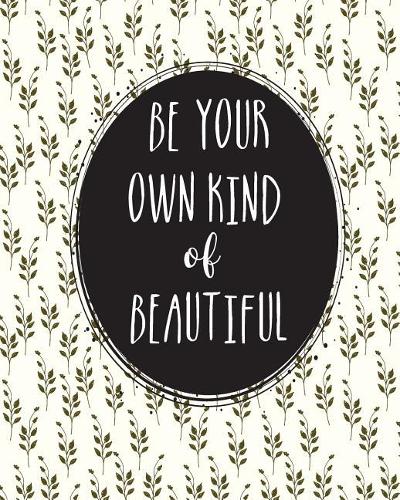 Be Your Own Kind & Beautiful.