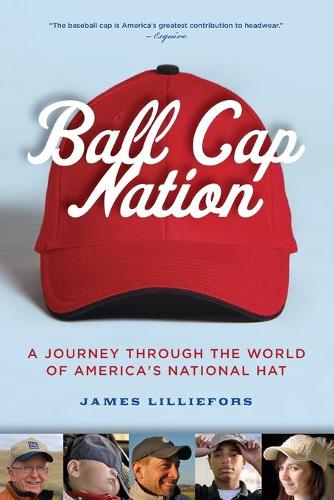 Ball Cap Nation: A Journey Through the World of America's National Hat(English)