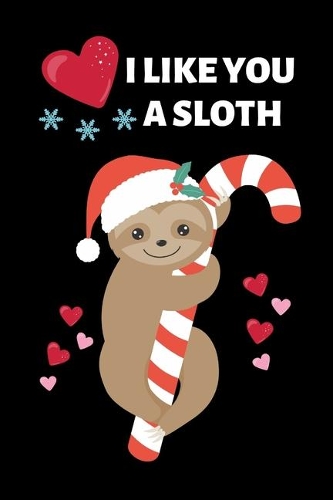 I Like You A Sloth: Cute Birthday Gift For Kids, Unique Christmas Gift For Children, Small Lined Diary To Write In