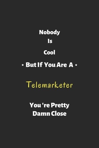 Nobody is cool but if you are a Telemarketer you're pretty damn close