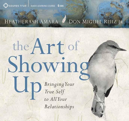 The Art of Showing Up: Bringing Your True Self to All Your Relationships