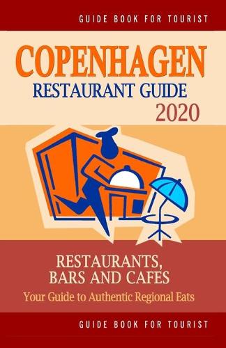 Copenhagen Restaurant Guide 2020: Your Guide to Authentic Regional Eats in Copenhagen, Denmark (Restaurant Guide 2020)