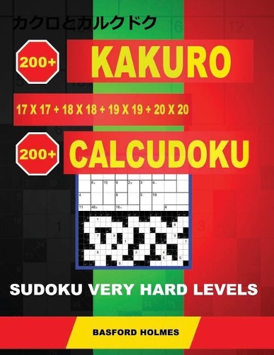 200 Kakuro 17x17 + 18x18 + 19x19 + 20x20 + 200 Calcudoku Sudoku Very hard levels.