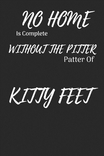 No Home Is Complete Without the Pitter Patter of Kitty Feet