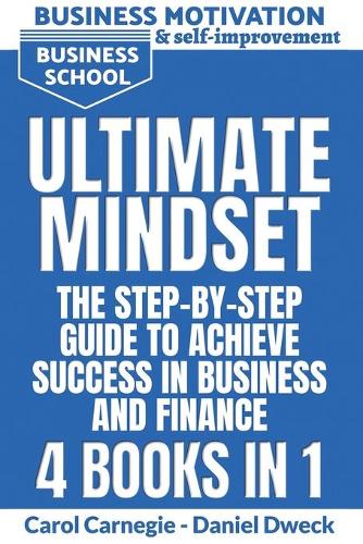 Ultimate Mindset - The Step by Step Guide to Achieve Success in Business and Finance