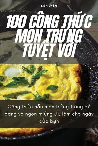 100 Công Th&#7912;c Món Tr&#7912;ng Tuy&#7878;t V&#7900;i