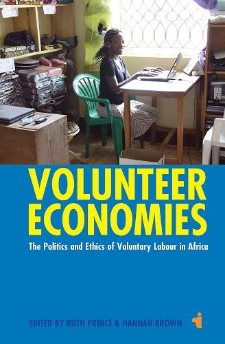 Volunteer Economies: The Politics and Ethics of Voluntary Labour in Africa(African Issues)
