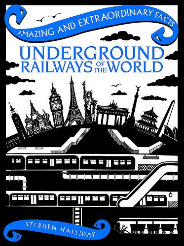 Underground Railways of the World: (Amazing & Extraordinary Facts)