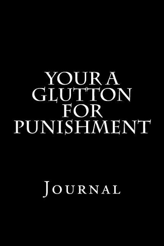 Your A Glutton For Punishment