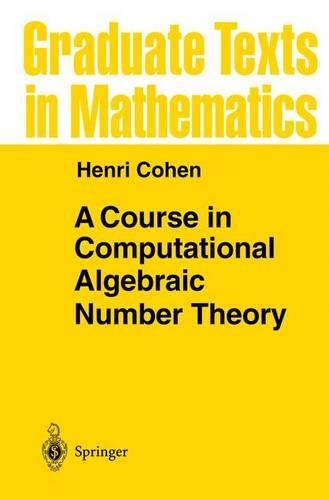 A Course in Computational Algebraic Number Theory: (138 Graduate Texts in Mathematics)