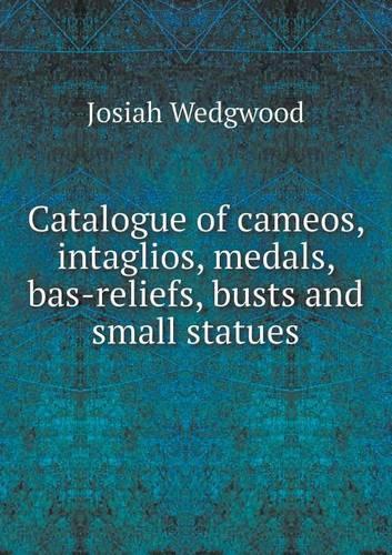 Catalogue of cameos, intaglios, medals, bas-reliefs, busts and small statues
