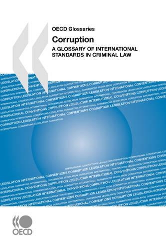 OECD Glossaries Corruption: A Glossary of International Standards in Criminal Law(OECD Glossaries)