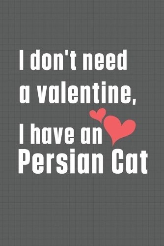 I don't need a valentine, I have a Persian Cat