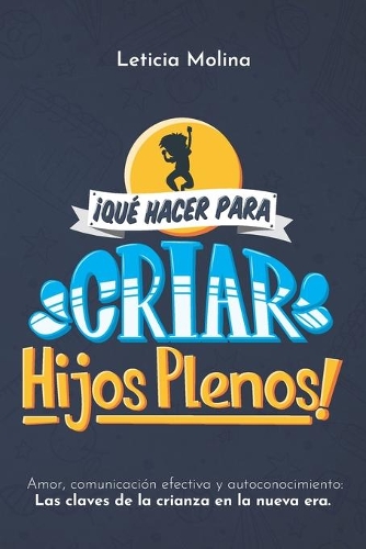 ¡Qué Hacer para Criar Hijos Plenos!