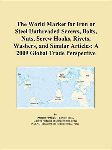 The World Market for Iron or Steel Unthreaded Screws, Bolts, Nuts, Screw Hooks, Rivets, Washers, and Similar Articles