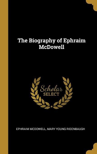 The Biography of Ephraim McDowell