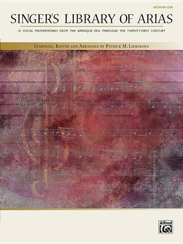 Singer's Library of Arias: 15 Vocal Masterworks from the Baroque Era Through the Twenty-First Century