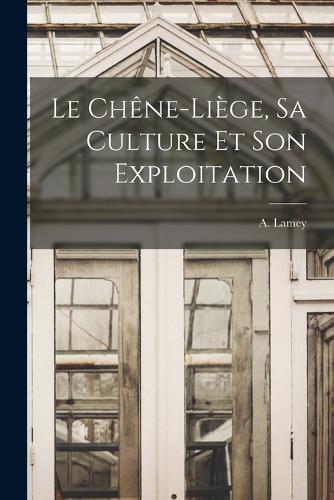 Le Chêne-Liège, sa Culture et son Exploitation