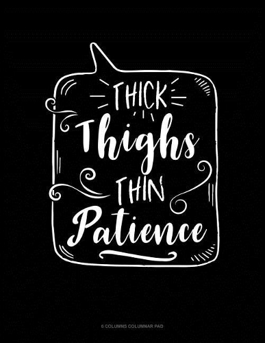 Thick Thighs Thin Patience