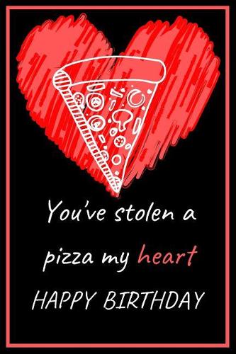 You've Stolen a Pizza My Heart Happy Birthday - Pizza Pun