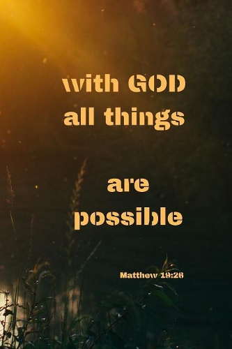 With God all things are possible - Matthew 19
