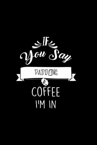 If You Say Paddling and Coffee I'm In