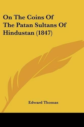 On The Coins Of The Patan Sultans Of Hindustan (1847): (English)