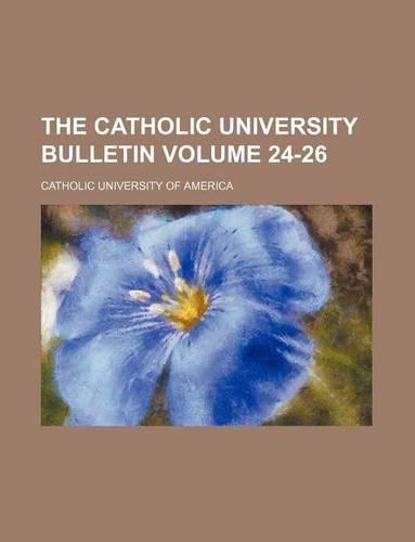 The Catholic University Bulletin Volume 24-26: (English)