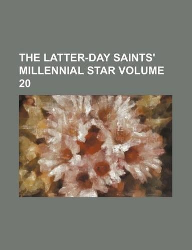 The Latter-Day Saints' Millennial Star Volume 20