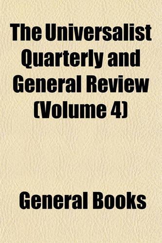 The Universalist Quarterly and General Review Volume 4