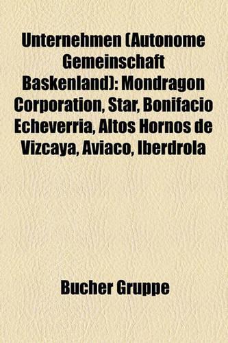 Unternehmen (Autonome Gemeinschaft Baskenland): Mondragon Corporation, Star, Bonifacio Echeverra, Altos Hornos de Vizcaya, Aviaco, Iberdrola(German)