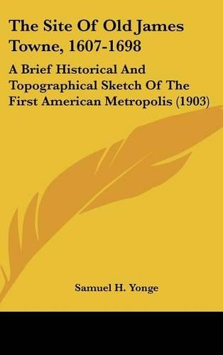 The Site of Old James Towne, 1607-1698