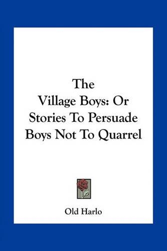 The Village Boys: Or Stories To Persuade Boys Not To Quarrel