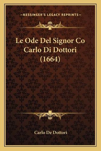 Le Ode Del Signor Co Carlo Di Dottori (1664)