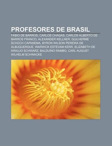 Profesores de Brasil: Fabio de Barros, Carlos Chagas, Carlos Alberto de Barros Franco, Alexander Kellner, Guilherme Schuch Capanema(Spanish)