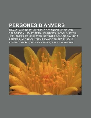 Persones D'Anvers: Frans Hals, Bartholomeus Spranger, Joris Van Spilbergen, Henry Spira, Johannes Jacobus Smith, Joel Smets, Rene Baeten(Catalan)