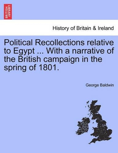 Political Recollections Relative to Egypt ... with a Narrative of the British Campaign in the Spring of 1801.: (English)