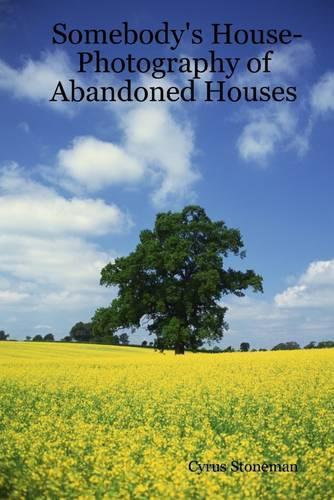 Somebody's House: Photography of Abandoned Houses